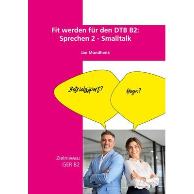Fit werden für den DTB B2 Sprechen 2 - Smalltalk, Gebundene Ausgabe von Jan Mundhenk, BoD – Books on Demand, 978-3-695-14378-8