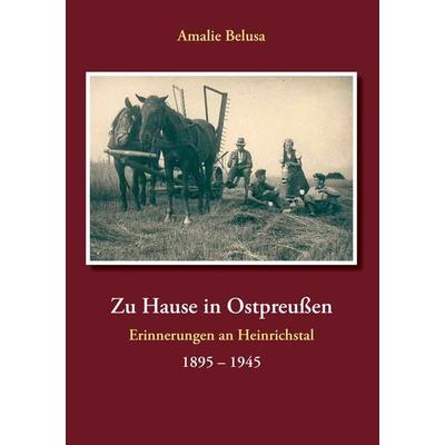 Zu Hause in Ostpreußen, Taschenbuch von Amalie Belusa, BoD – Books on Demand, 978-3-7357-4543-9