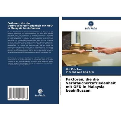 Faktoren, die die Verbraucherzufriedenheit mit OFD in Malaysia beeinflussen, Taschenbuch von Hui Kok Tan,Vincent Wee Eng Kim, Verlag Unser Wissen,