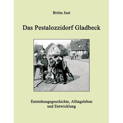 Das Pestalozzidorf Gladbeck, Taschenbuch von Britta Just, BoD – Books on Demand, 978-3-8334-3203-3