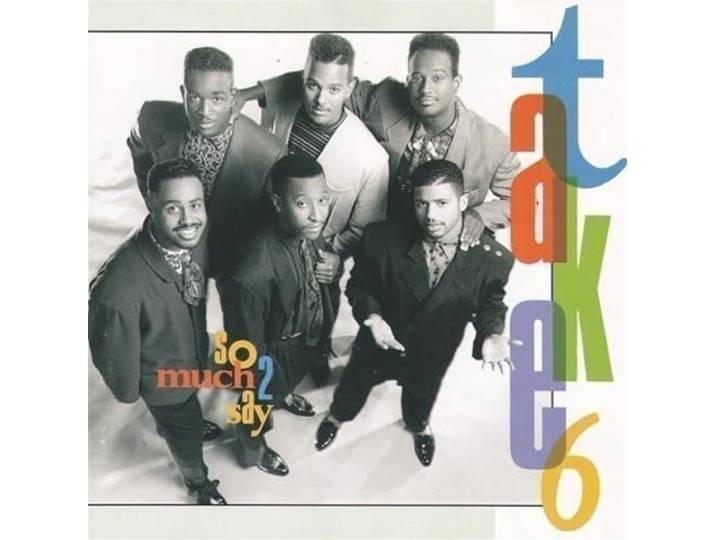 Take 6 - So Much 2 Say