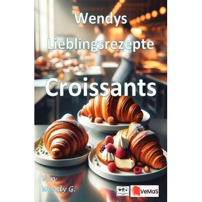 Wendys Lieblingsrezepte - Croissants, Taschenbuch von Wendy G., Epubli, 978-3-565-55897-1