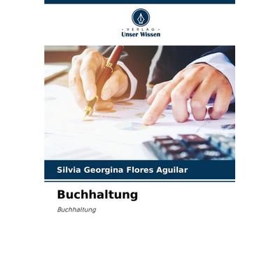 Buchhaltung, Taschenbuch von Silvia Georgina Flores Aguilar, Verlag Unser Wissen, 978-620-6-93639-8