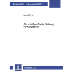 Die freiwillige Streitschlichtung vor Gütestellen, Fachbücher von Anne Löhner