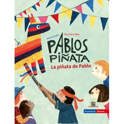 La piñata de Pablo - Pablos Piñata, Gebundene Ausgabe von Arzu Gürz Abay, Amiguitos - Sprachen für Kinder, 978-3-943079-69-2