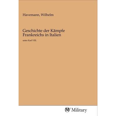 Geschichte der Kämpfe Frankreichs in Italien, Taschenbuch von , MV-Military, 978-3-96876-126-8
