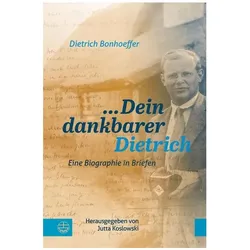 ... Dein dankbarer Dietrich, Biografien von Dietrich Bonhoeffer