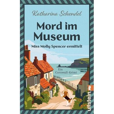 Mord im Museum – Miss Molly Spencer ermittelt, Taschenbuch von Katharina Schendel, Ullstein Taschenbuch, 978-3-548-07336-1