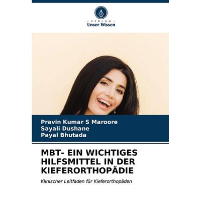 Mbt- ein Wichtiges Hilfsmittel in der Kieferorthopädie, Taschenbuch von Pravin Kumar S. Maroore,Sayali Dushane,Payal Bhutada, Verlag Unser Wissen,