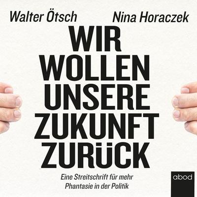 Wir wollen unsere Zukunft zurück! - Nina Horaczek,Walter Otto Ötsch, Audio, 4066004654928