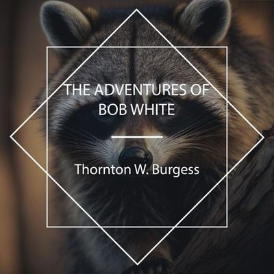 The Adventures of Bob White - Thornton W. Burgess, Audio, 4067248339244
