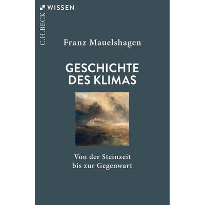 Geschichte des Klimas, Taschenbuch von Franz Mauelshagen, C.H. Beck, 978-3-406-79148-2