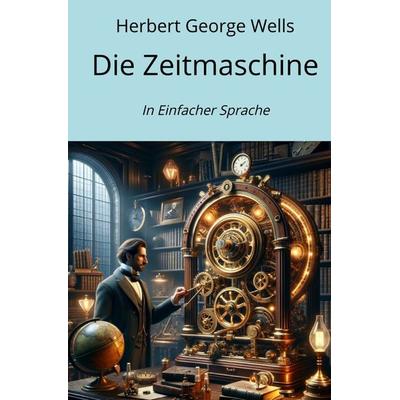 Die Zeitmaschine, Taschenbuch von Herbert George Wells, Epubli, 978-3-7584-7020-2