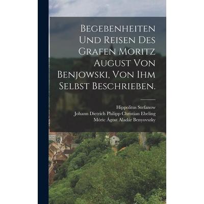 Begebenheiten und Reisen des Grafen Moritz August von Benjowski, von ihm selbst beschrieben., Gebundene Ausgabe von Hippolitus Stefanow, Legare Street