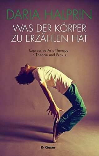 Daria Halprin - Was der Körper zu erzählen hat: Expressive Arts Therapy in Theorie und Praxis - Preis vom 13.10.2026 11:25:28 h