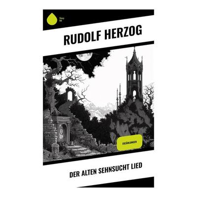 Der alten Sehnsucht Lied, Taschenbuch von Rudolf Herzog, Sharp Ink, 978-80-283-5260-8