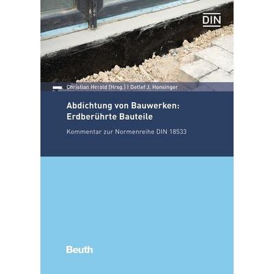 Abdichtung von Bauwerken: Erdberührte Bauteile, Taschenbuch von Ute Hornig,Arno Kohls,Gerhard Klingelhöfer,Detlef J. Honsinger,Dieter Roeske, DIN