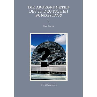 Die Abgeordneten des 20. Deutschen Bundestags, Taschenbuch von Albert Fleischmann, BoD – Books on Demand, 978-3-7578-0089-5