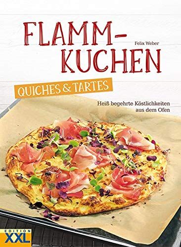 Felix Weber - Flammkuchen, Quiches & Tartes: Heiß begehrte Köstlichkeiten aus dem Ofen - Preis vom 04.10.2026 03:51:26 h