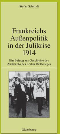 Stefan Schmidt - Frankreichs Außenpolitik in der Julikrise 1914: Ein Beitrag zur Geschichte des Ausbruchs des Ersten Weltkrieges (Pariser Historische Studien, Band 90) - Preis vom 01.10.2026 17:08:56 h