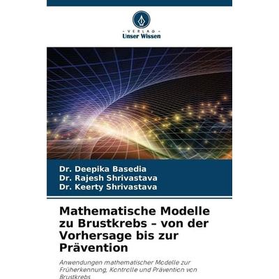 Mathematische Modelle zu Brustkrebs - von der Vorhersage bis zur Prävention, Taschenbuch von Deepika Basedia,Rajesh Shrivastava,Keerty Shrivastava,