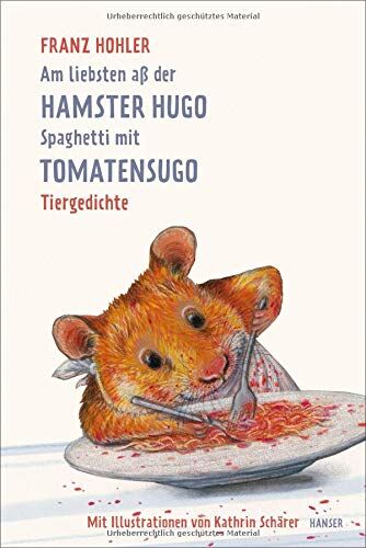 Franz Hohler - Am liebsten aß der Hamster Hugo Spaghetti mit Tomatensugo: Tiergedichte - Preis vom 09.10.2026 07:28:09 h