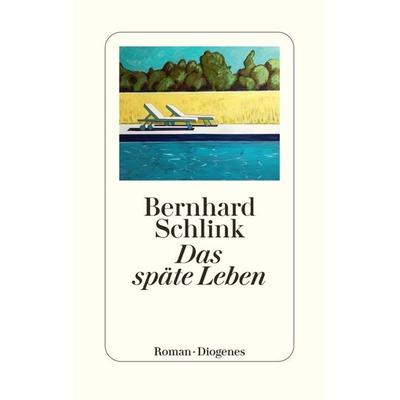 Das späte Leben, Gebundene Ausgabe von Bernhard Schlink, Diogenes Verlag AG