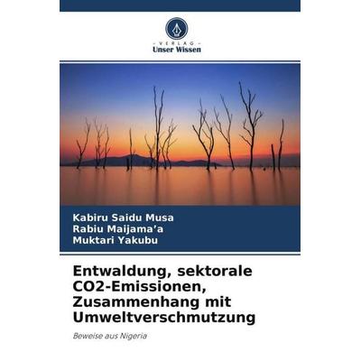 Entwaldung, sektorale CO2-Emissionen, Zusammenhang mit Umweltverschmutzung, Taschenbuch von Kabiru Saidu Musa,Rabiu Maijama¿a,Muktari Yakubu, Verlag