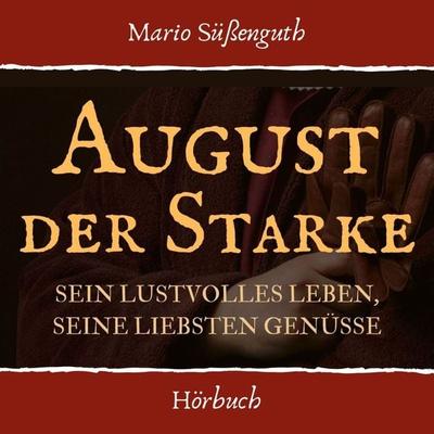 August der Starke - Mario Süssenguth, Audio, 9783969316399