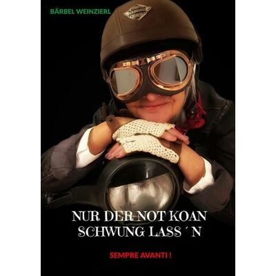 Nur der Not koan Schwung lass'n!; Taschenbuch von Bärbel Weinzierl, BoD – Books on Demand, 978-3-7597-8375-2