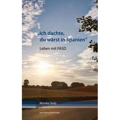 Ich dachte, du wärst in Spanien, Taschenbuch von Monika Stolz, BoD – Books on Demand, 978-3-7568-1661-3