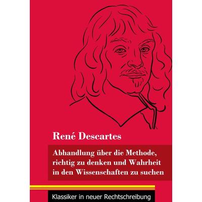 Abhandlung über die Methode, richtig zu denken und Wahrheit in den Wissenschaften zu suchen, Taschenbuch von Rene Descartes, Henricus - Edition