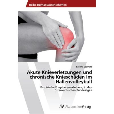 Akute Knieverletzungen und chronische Knieschäden im Hallenvolleyball, Taschenbuch von Sabrina Eberhard, AV Akademikerverlag, 978-3-639-49888-2