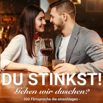 Du stinkst! Gehen wir duschen? - 300 Flirtsprüche die einschlagen. - Der Spassdigga, Audio, 4061707218378