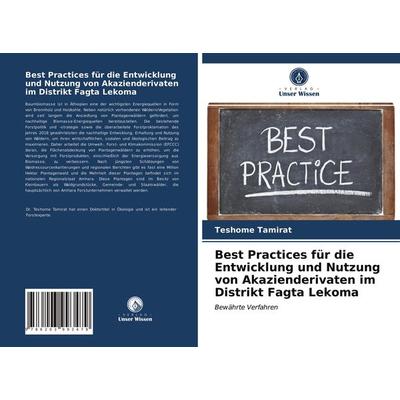 Best Practices für die Entwicklung und Nutzung von Akazienderivaten im Distrikt Fagta Lekoma, Taschenbuch von Teshome Tamirat, Verlag Unser Wissen,