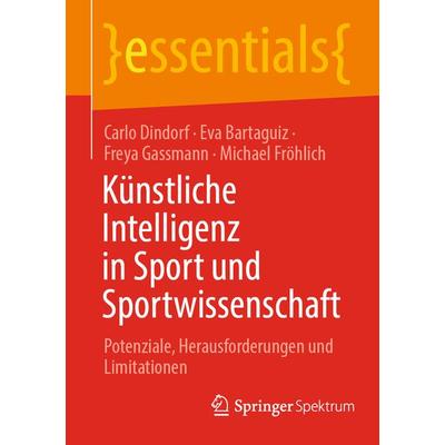 Künstliche Intelligenz in Sport und Sportwissenschaft, Taschenbuch von Carlo Dindorf,Eva Bartaguiz,Freya Gassmann,Michael Fröhlich, Springer Berlin,