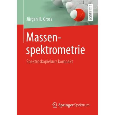Massenspektrometrie, Taschenbuch von Jürgen H. Gross, Springer Berlin, 978-3-662-58634-1
