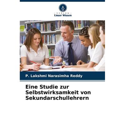 Eine Studie zur Selbstwirksamkeit von Sekundarschullehrern, Taschenbuch von P. Lakshmi Narasimha Reddy, Verlag Unser Wissen, 978-620-7-30795-1