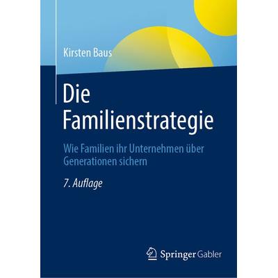 Die Familienstrategie, Gebundene Ausgabe von Kirsten Baus, Springer Fachmedien Wiesbaden GmbH, 978-3-658-40716-2