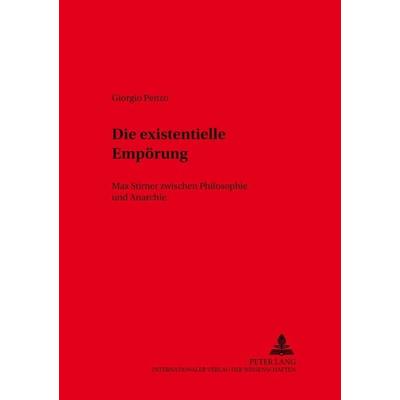 Die existentielle Empörung, Taschenbuch von Giorgio Penzo, Peter Lang GmbH, Internationaler Verlag der Wissenschaften, 978-3-631-55258-2