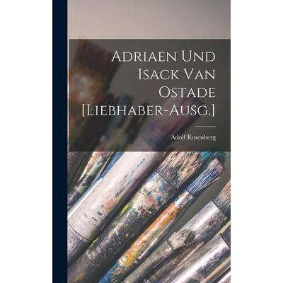 Adriaen und Isack van Ostade [Liebhaber-Ausg.], Gebundene Ausgabe von Adolf Rosenberg, Legare Street Press, 978-1-01-855989-6