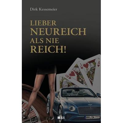 Lieber neureich als nie reich, Gebundene Ausgabe von Dirk Kessemeier,Christian Schommers, Next Level Verlag, 978-3-949458-85-9