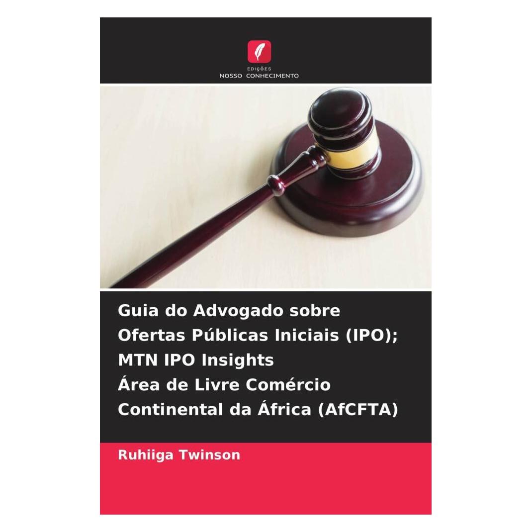 Edicoes Nosso Conhecimento Guia do Advogado sobre Ofertas Públicas Iniciais (IPO) MTN IPO Insights Área de Livre Comércio Cont (Portugiesisch, Softcover, Ruhiiga Twinson) (56229901)