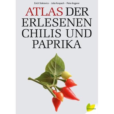 Atlas der erlesenen Chilis und Paprika, Gebundene Ausgabe von Erich Stekovics,Julia Kospach,Peter Angerer, Löwenzahn Verlag in der Studienverlag