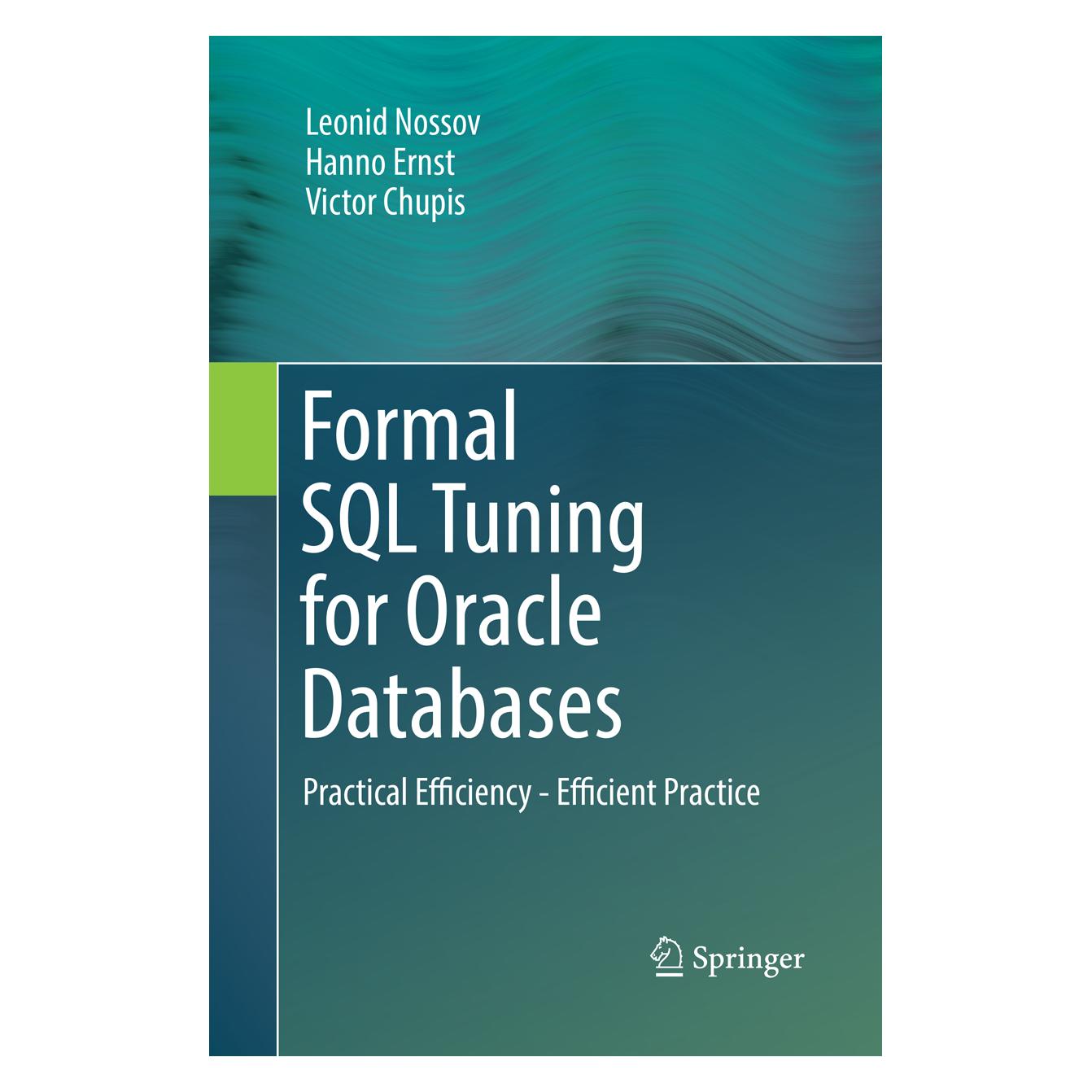 Springer Formal SQL Tuning for Oracle Databases (Englisch, Softcover, Hanno Ernst, Leonid Nossov, Victor Chupis) (56000162)