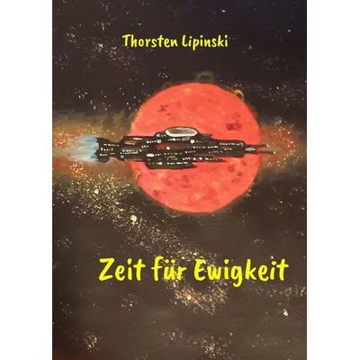 Zeit für Ewigkeit, Gebundene Ausgabe von Thorsten Lipinski, Tredition, 978-3-384-80187-6