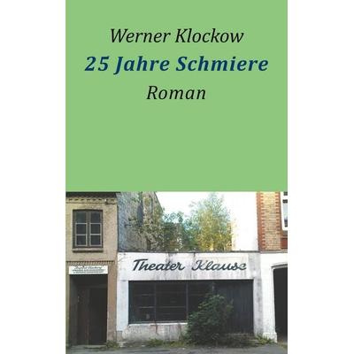 25 Jahre Schmiere, Taschenbuch von Werner Klockow, BoD – Books on Demand, 978-3-7494-7874-3