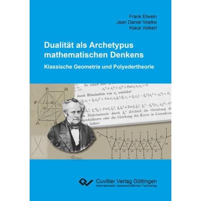 Dualität als Archetypus mathematischen Denkens, Taschenbuch von Frank Etwein,Jean Daniel Voelke,Klaus Volkert, Cuvillier Verlag, 978-3-7369-7053-3