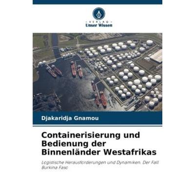 Containerisierung und Bedienung der Binnenländer Westafrikas, Taschenbuch von Djakaridja Gnamou, Verlag Unser Wissen, 978-620-6-23382-4