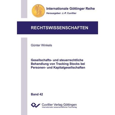 Gesellschafts- und steuerrechtliche Behandlung von Tracking Stocks bei Personen- und Kapitalgesellschaften, Taschenbuch von Günter Winkels, Cuvillier